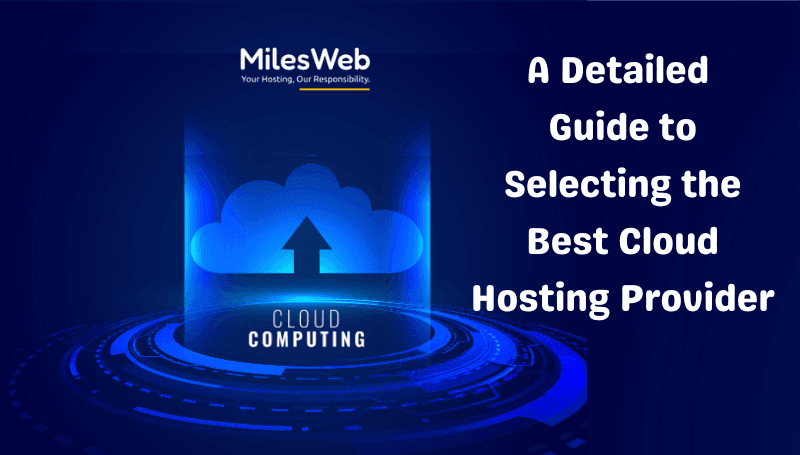 A Detailed Guide to Selecting the Best Cloud Hosting Provider