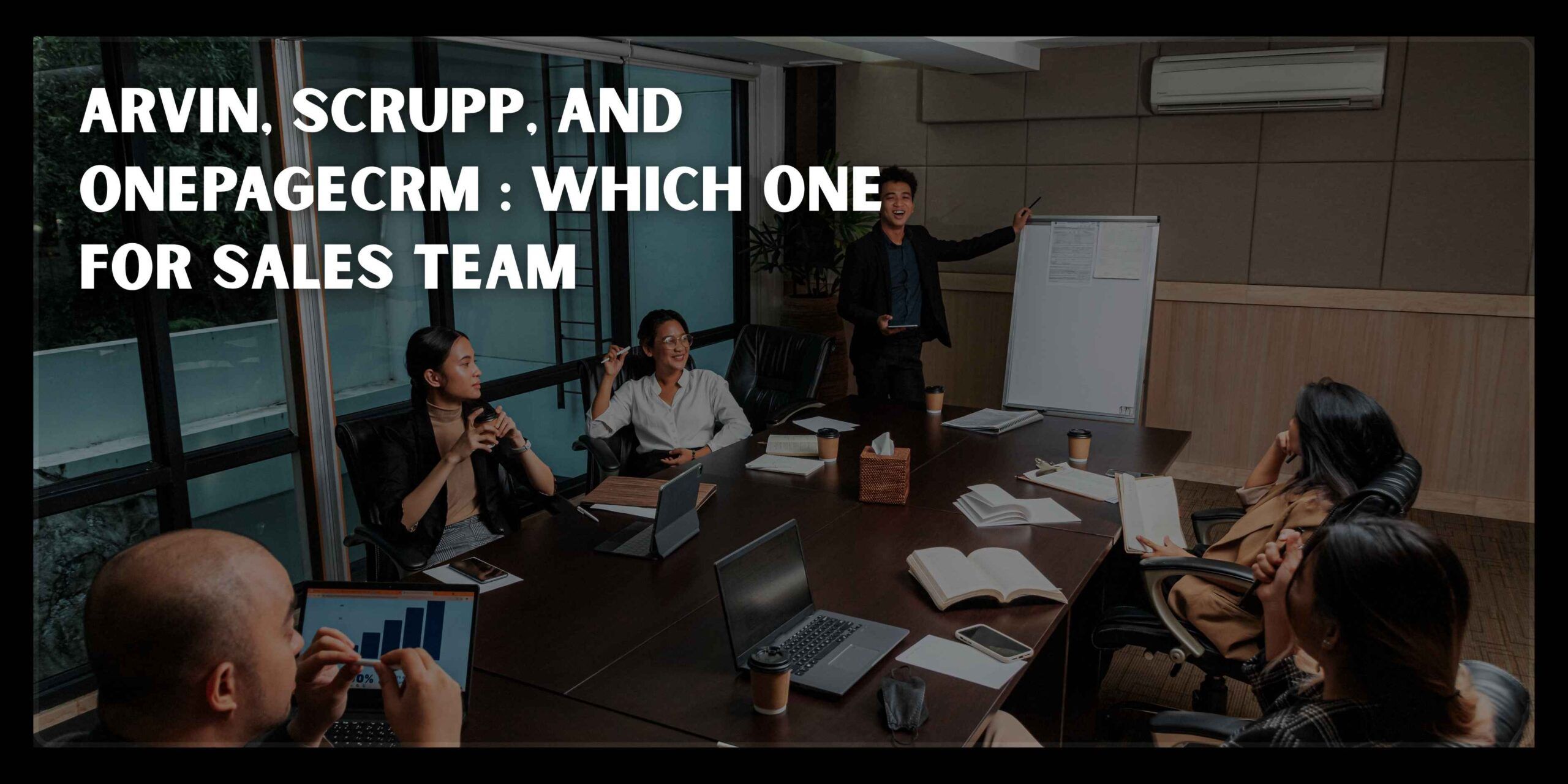 Arvin, Scrupp, and OnePageCRM: Which Workflow Fits Your Sales Team?