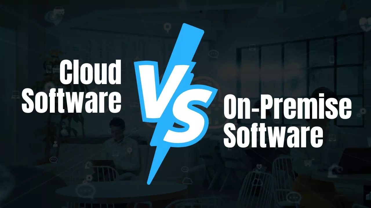 Cloud vs On-Premise Software: Which One is Right for You?