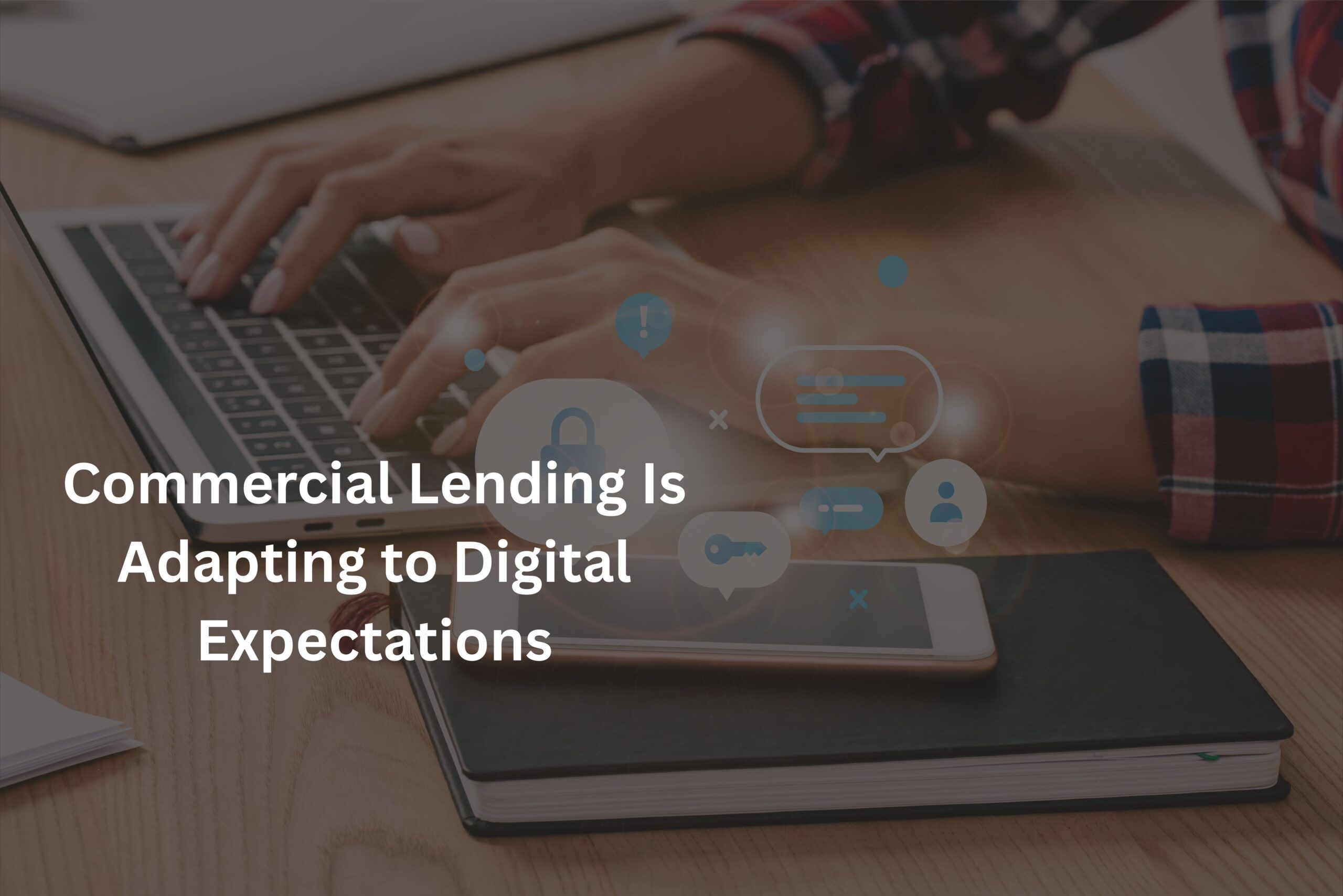 How Commercial Lending Is Adapting to Digital Expectations