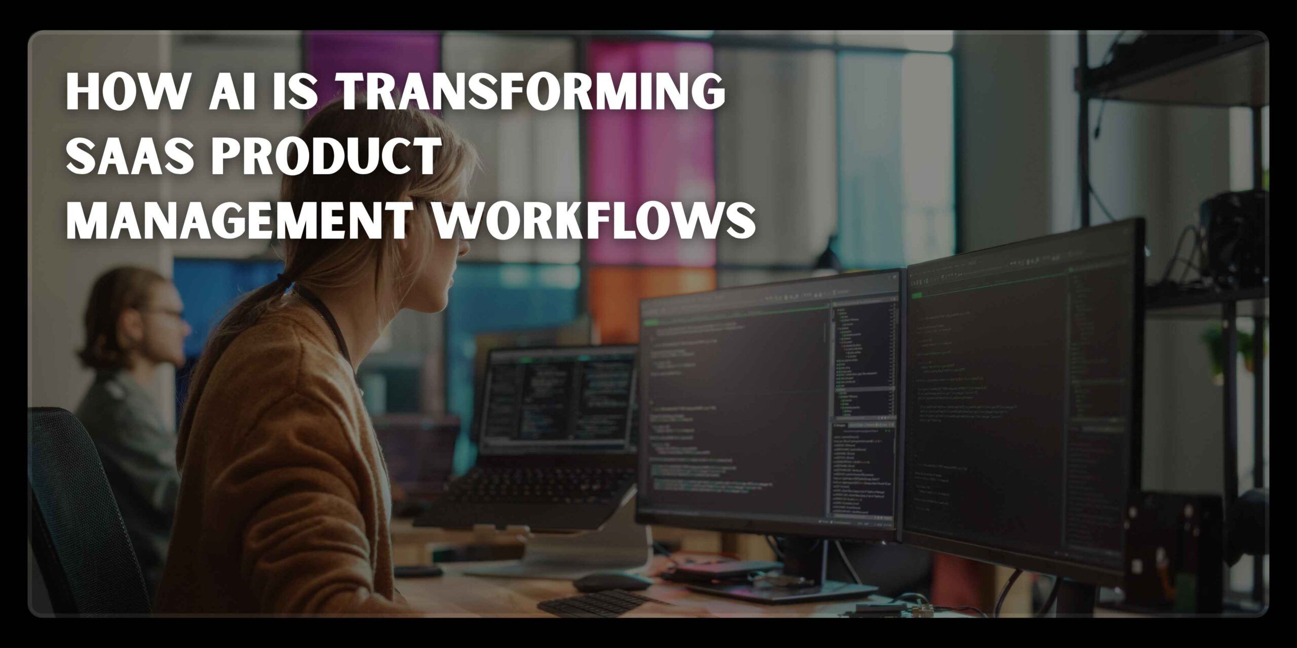 How AI Is Transforming SaaS Product Management Workflows