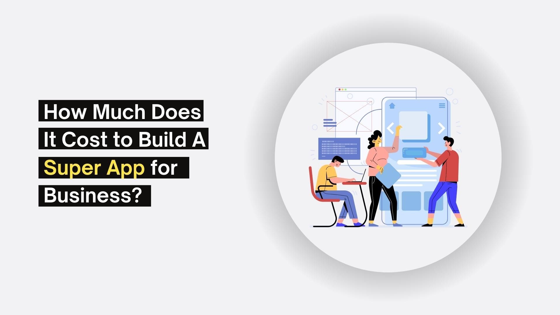 How Much Does It Cost to Build A Super App for Business?