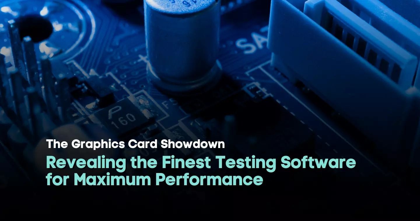 The Graphics Card Showdown: Revealing the Finest Testing Software for Maximum Performance