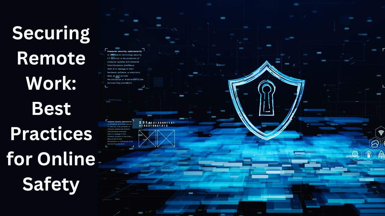 Securing Remote Work: Best Practices for Online Safety
